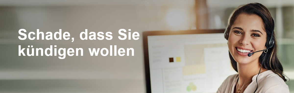 Schade, dass Sie kündigen wollen.